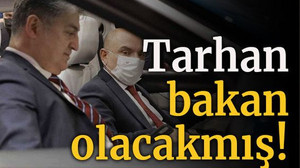 Tarhan Bakan olacakmış!